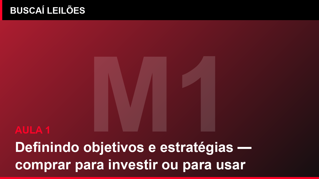 Módulo 1 — Aula 1: Definindo objetivos e estratégias — comprar para investir ou para usar