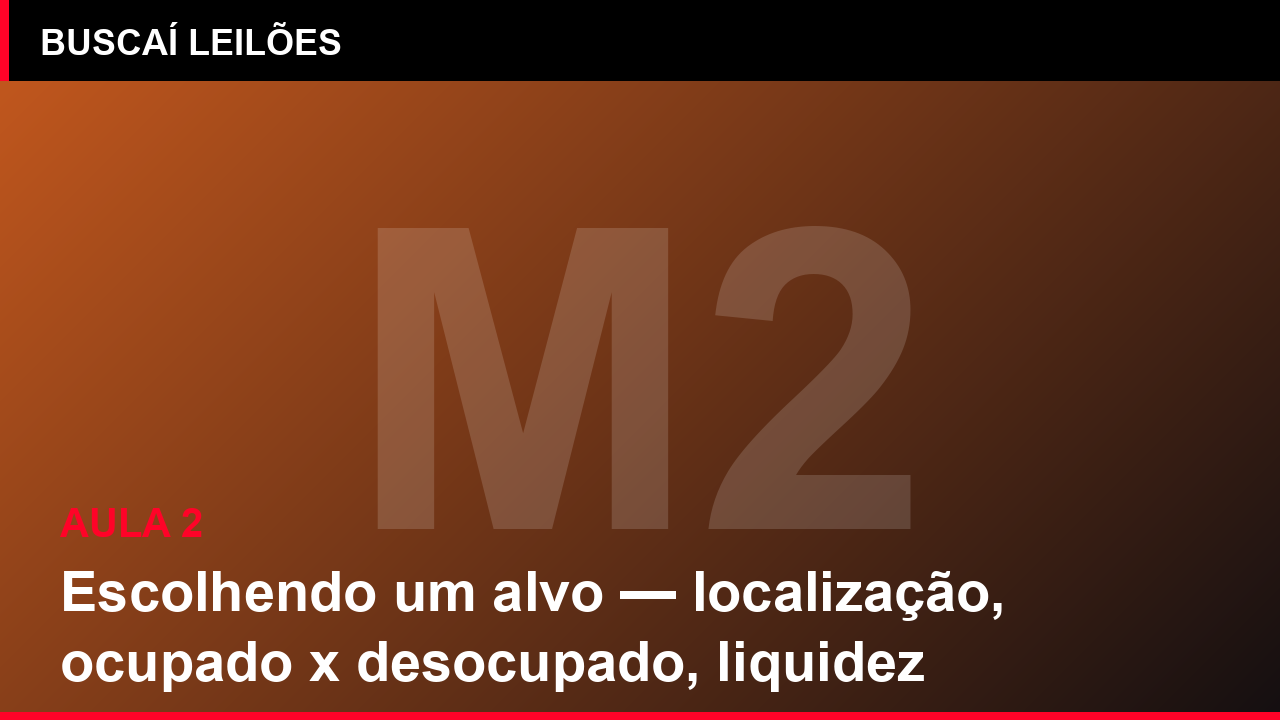 Módulo 2 — Aula 2: Escolhendo um alvo — localização, ocupado x desocupado, liquidez